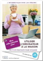 L'informatique pour les seniors - Mon aide-mmoire pour utiliser l'ordinateur  la maison